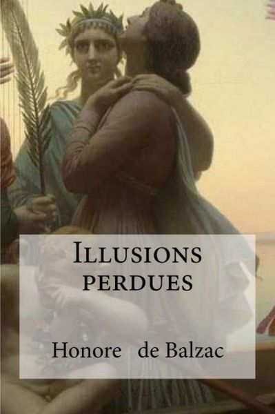 Illusions perdues - Honore De Balzac - Books - Createspace Independent Publishing Platf - 9781533494795 - May 28, 2016