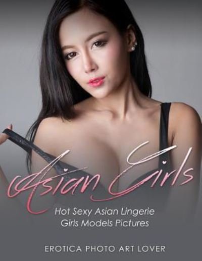 Cover for Erotica Photo Art Lover · Asian Girls (Pocketbok) (2016)