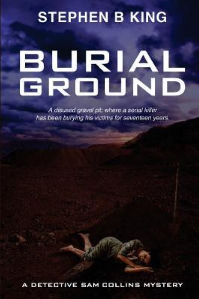 Burial Ground - Stephen B King - Books - Createspace Independent Publishing Platf - 9781534723795 - June 13, 2016