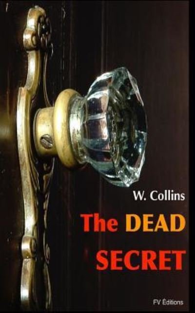 The Dead Secret - Au Wilkie Collins - Livros - Createspace Independent Publishing Platf - 9781535119795 - 5 de julho de 2016