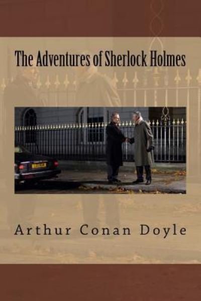The Adventures of Sherlock Holmes - Arthur Conan Doyle - Bøker - Createspace Independent Publishing Platf - 9781537607795 - 11. september 2016