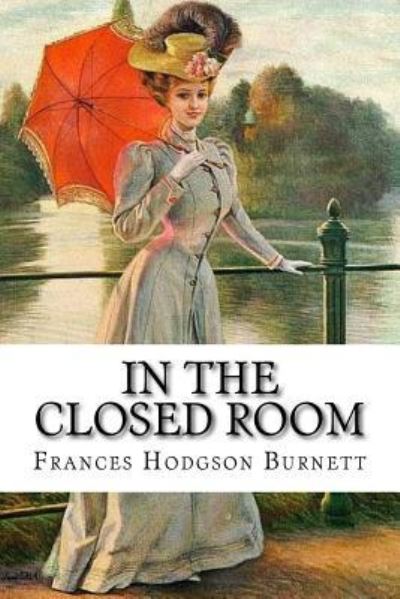 Cover for Frances Hodgson Burnett · In the Closed Room Frances Hodgson Burnett (Paperback Book) (2016)