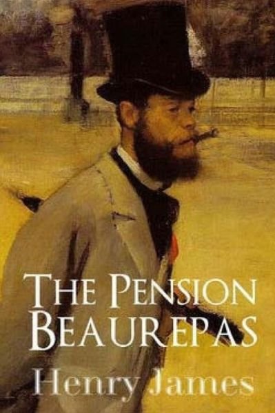 The Pension Beaurepas - Henry James - Books - Createspace Independent Publishing Platf - 9781542908795 - February 5, 2017