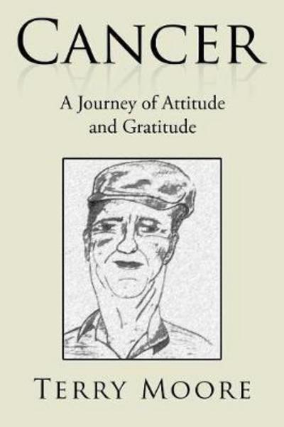 Cover for Terry Moore · Cancer: A Journey of Attitude and Gratitude (Paperback Book) (2018)