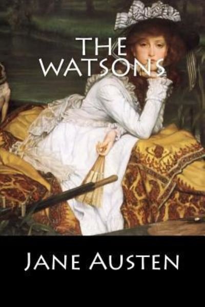 The Watsons - Jane Austen - Boeken - Createspace Independent Publishing Platf - 9781544256795 - 7 maart 2017