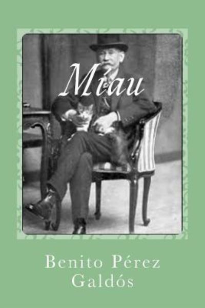 Miau - Benito Perez Galdos - Livros - Createspace Independent Publishing Platf - 9781544748795 - 16 de março de 2017