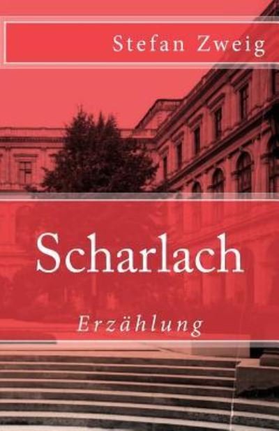 Scharlach - Stefan Zweig - Bücher - Createspace Independent Publishing Platf - 9781545358795 - 14. April 2017