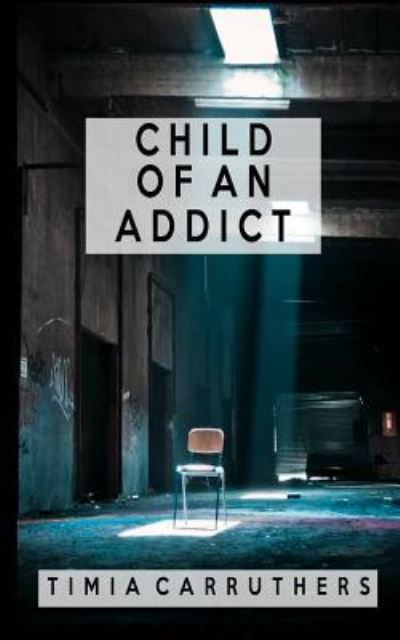 Cover for Timia Carruthers · Child of an Addict (Paperback Book) (2017)