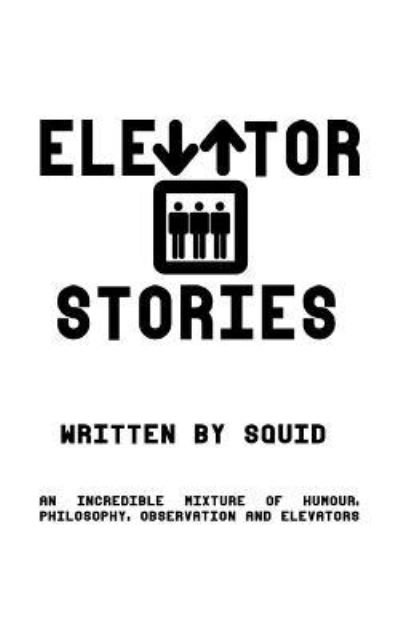 Elevator Stories - Squid - Books - Createspace Independent Publishing Platf - 9781547101795 - August 2, 2017