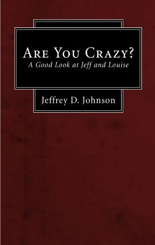 Cover for Jeffrey D. Johnson · Are You Crazy?: a Good Look at Jeff and Louise (Paperback Book) (2007)