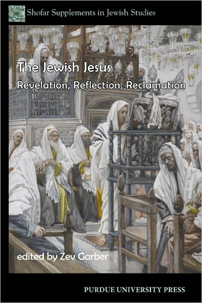 Cover for Zev Garber · The Jewish Jesus: Revelation, Reflection, Reclamation - Shofar Supplements in Jewish Studies (Paperback Book) (2011)