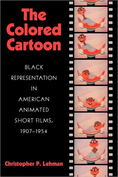 Cover for Christopher P. Lehman · The Colored Cartoon: Black Presentation in American Animated Short Films, 1907-1954 (Taschenbuch) (2009)