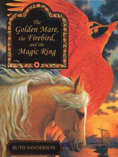 Cover for Ruth Sanderson · The Golden Mare, the Firebird, and the Magic Ring (Hardcover Book) (2017)