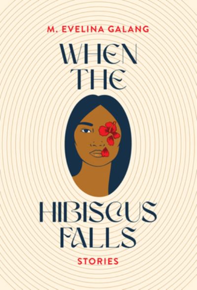 When the Hibiscus Falls - M. Evelina Galang - Books - Coffee House Press - 9781566896795 - July 27, 2023