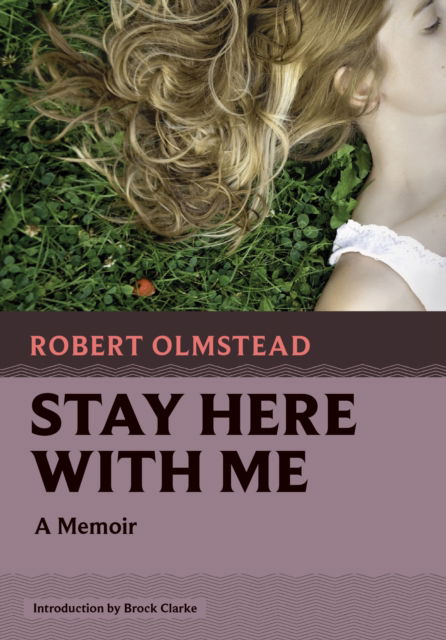 Cover for Robert Olmstead · Stay Here with Me: A Memoir - Nonpareil Books (Paperback Book) (2024)