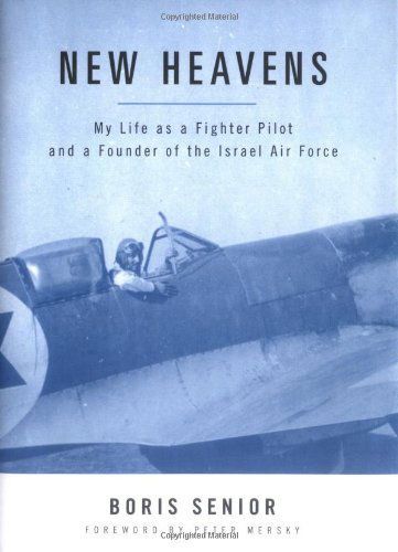 Cover for Boris Senior · New Heavens: My Life As a Fighter Pilot and a Founder of the Israel Air Force (Potomac Books' Aviation Classics Series) (Hardcover Book) [Lst Ed edition] (2005)