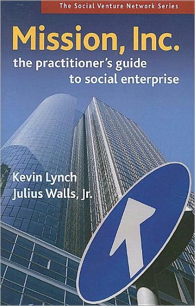 Cover for Kevin Lynch · Mission, Inc.: The Practitioner's Guide to Social Enterprise (Paperback Bog) (2009)
