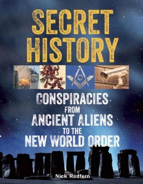 Secret History: Conspiracies from Ancient Aliens to the New World Order - Nick Redfern - Kirjat - Visible Ink Press - 9781578594795 - torstai 25. kesäkuuta 2015