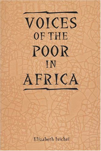 Cover for Elizabeth Isichei · Voices of the Poor in Africa: Moral Economy and the Popular Imagination - Rochester Studies in African History and the Diaspora (Paperback Book) (2004)