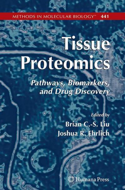 Cover for Brian C -s Liu · Tissue Proteomics: Pathways, Biomarkers, and Drug Discovery - Methods in Molecular Biology (Hardcover Book) [2008 edition] (2008)