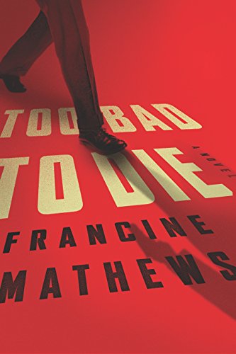 Cover for Francine Mathews · Too Bad To Die: A Novel (Hardcover Book) (2015)