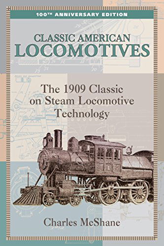 Cover for Charles Mcshane · Classic American Locomotives: The 1909 Classic On Steam Locomotive Technology - Classic (Paperback Book) (2008)