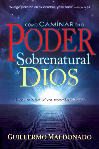 Cover for Guillermo Maldonado · Como Caminar en El Poder Sobrenatural De Dios (Taschenbuch) [How To Walk In The Supernatural Power Of God Spanish edition] (2010)