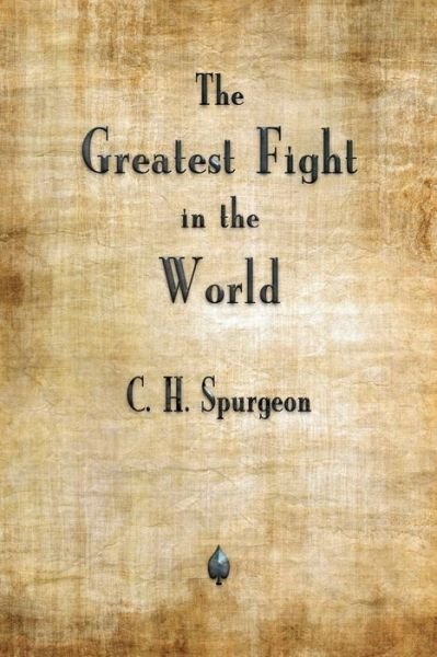 Cover for Charles H Spurgeon · The Greatest Fight in the World (Paperback Book) (2018)