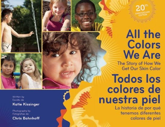 Cover for Katie Kissinger · All The Colors We Are / Todos los colores de nuestra piel: The Story of How We Get Our Skin Color/La historia de por que tenemos diferentes colores de piel (Hardcover Book) [20 Revised edition] (2013)