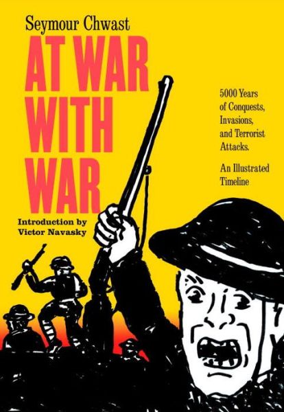 Cover for Seymour Chwast · At War With War: 5000 Years of Conquests, Invasions, and Terrorist Attacks, Illustrated (Paperback Book) (2017)