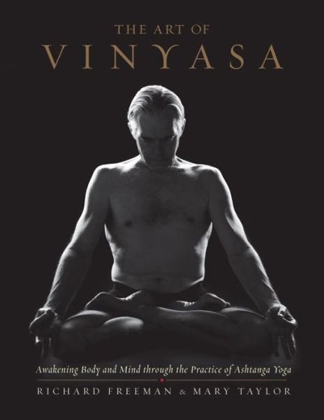 Cover for Richard Freeman · The Art of Vinyasa: Awakening Body and Mind through the Practice of Ashtanga Yoga (Paperback Bog) (2016)
