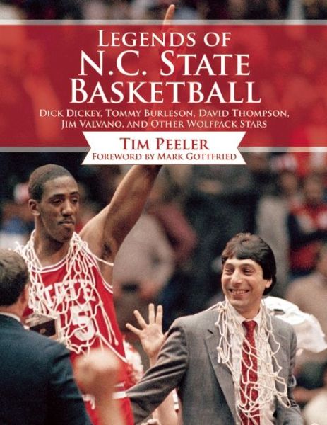 Cover for Tim Peeler · Legends of N.C. State Basketball: Dick Dickey, Tommy Burleson, David Thompson, Jim Valvano, and Other Wolfpack Stars (Hardcover Book) (2015)