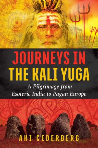 Cover for Aki Cederberg · Journeys in the Kali Yuga: A Pilgrimage from Esoteric India to Pagan Europe (Pocketbok) (2018)