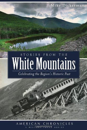 Cover for Mike Dickerman · Stories from the White Mountains: Celebrating the Region's Historic Past (American Chronicles (History Press)) (Paperback Book) (2013)