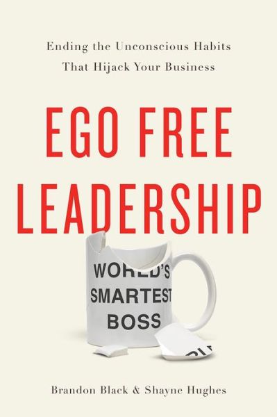 Cover for Brandon Black · Ego Free Leadership: Ending the Unconscious Habits That Hijack Your Business (Hardcover Book) (2017)