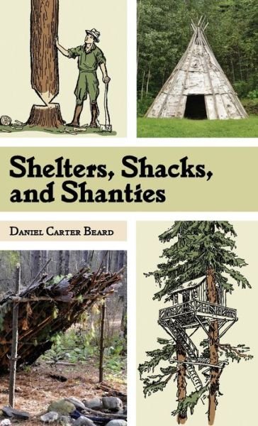 Cover for D C Beard · Shelters, Shacks, and Shanties: The Classic Guide to Building Wilderness Shelters (Dover Books on Architecture) (Hardcover Book) [Reprint edition] (2015)