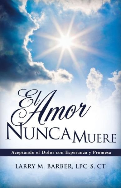 Cover for Lpc-S Ct Larry M Barber · El Amor Nunca Muere (Paperback Book) (2014)