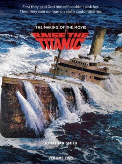 Cover for Jonathan Smith · Raise the Titanic - the Making of the Movie Volume 2 (hardback) (Book) (2022)