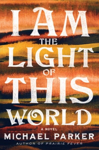 Cover for Michael Parker · I Am the Light of This World (Hardcover Book) (2022)