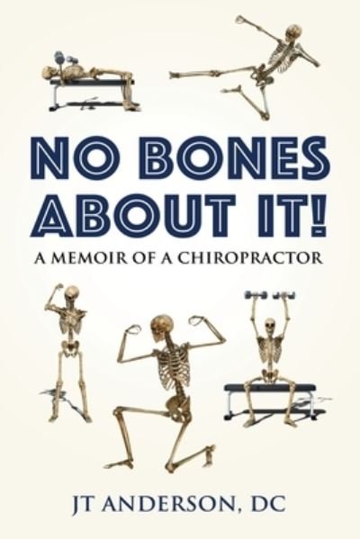 Cover for Jt Anderson DC · NO BONES ABOUT IT- A Memoir of a Chiropractor (Taschenbuch) (2022)