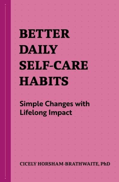 Cover for Cicely Horsham-Brathwaite · Better Daily Self-Care Habits (Book) (2021)