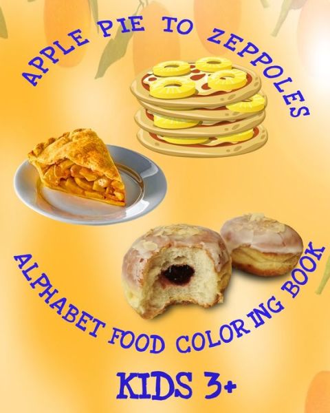 Cover for Crayons Be Coloring · Apple Pie To Zeppoles Alphabet Food Coloring Book Kids 3+ (Paperback Book) (2019)