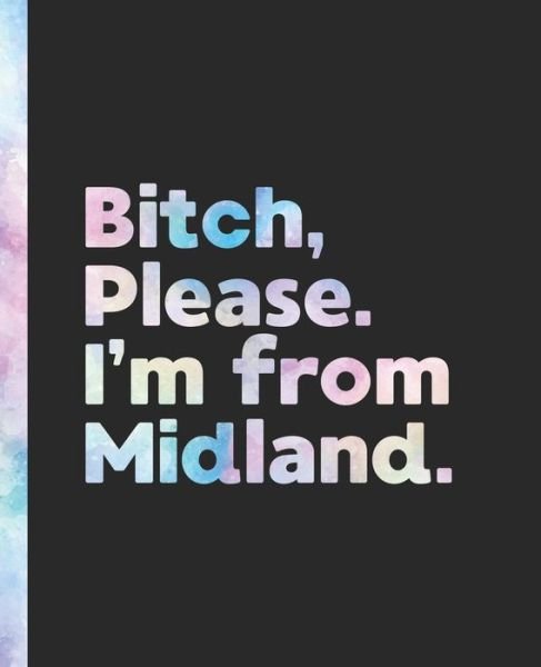 Bitch, Please. I'm From Midland. - Offensive Journals - Bøger - Independently Published - 9781655558795 - 4. januar 2020