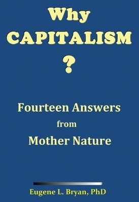 Cover for Bryan, Eugene L, PhD · Why Capitalism? Fourteen Answers from Mother Nature (Hardcover Book) (2021)