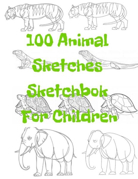 Cover for Universal Project · 100 Animal Sketches Sketchbook for Children (Paperback Book) (2019)