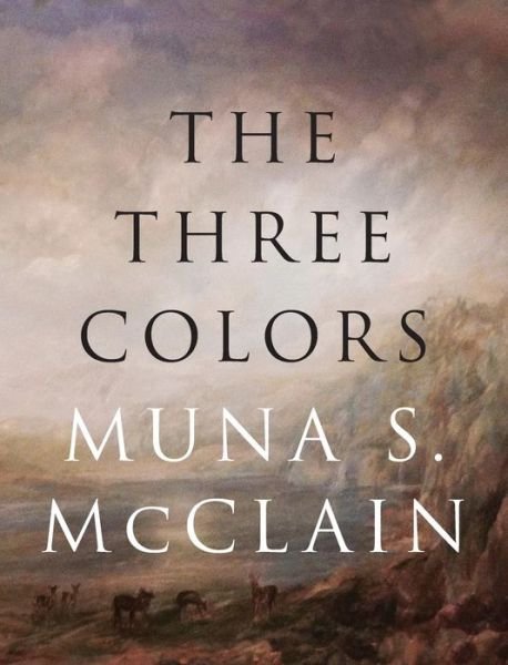 Cover for Muna McClain · The Three Colors (Hardcover Book) (2015)