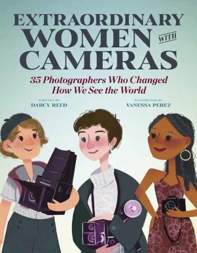 Cover for Vanessa Perez · Extraordinary Women with Cameras: 35 Photographers Who Changed How We See the World (Gebundenes Buch) (2022)