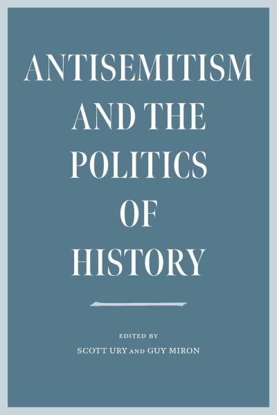 Cover for Scott Ury · Antisemitism and the Politics of History (Inbunden Bok) (2023)