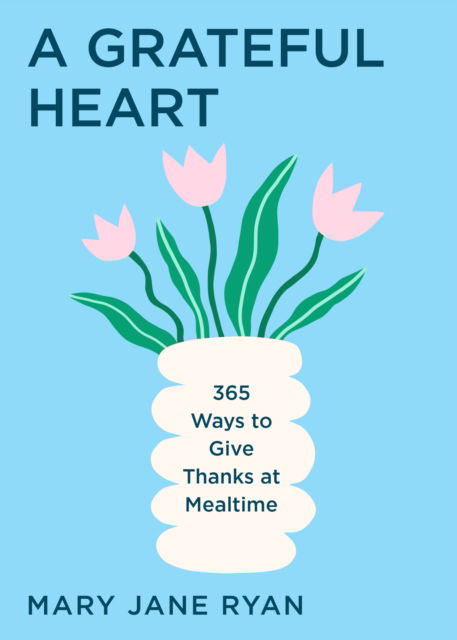 Cover for M.J. Ryan · A Grateful Heart: Daily Blessings for the Evening Meals from Buddha to The Beatles (Paperback Book) (2025)