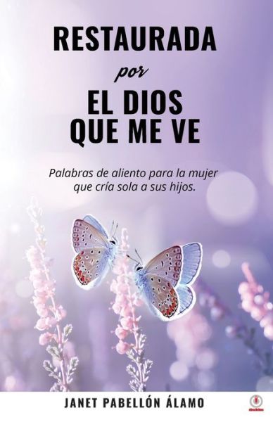 Cover for Janet Pabellon Alamo · Restaurada Por El Dios Que Me Ve (Paperback Book) (2022)